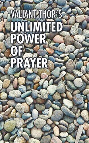 Valiant Thor's Unlimited Power of Prayer: Fulfilling Your Purpose on Earth With Focus, Joy, and Meaning