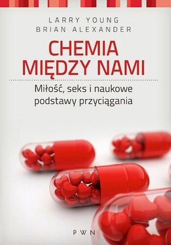 Chemia między nami. Miłość, seks i naukowe podstawy przyciągania