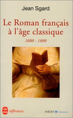 Le Roman français à l'âge classique. 1600-1800