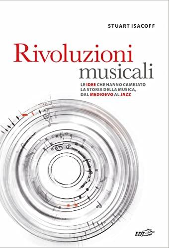 Rivoluzioni musicali: Le idee che hanno cambiato la storia della musica, dal medioevo al jazz
