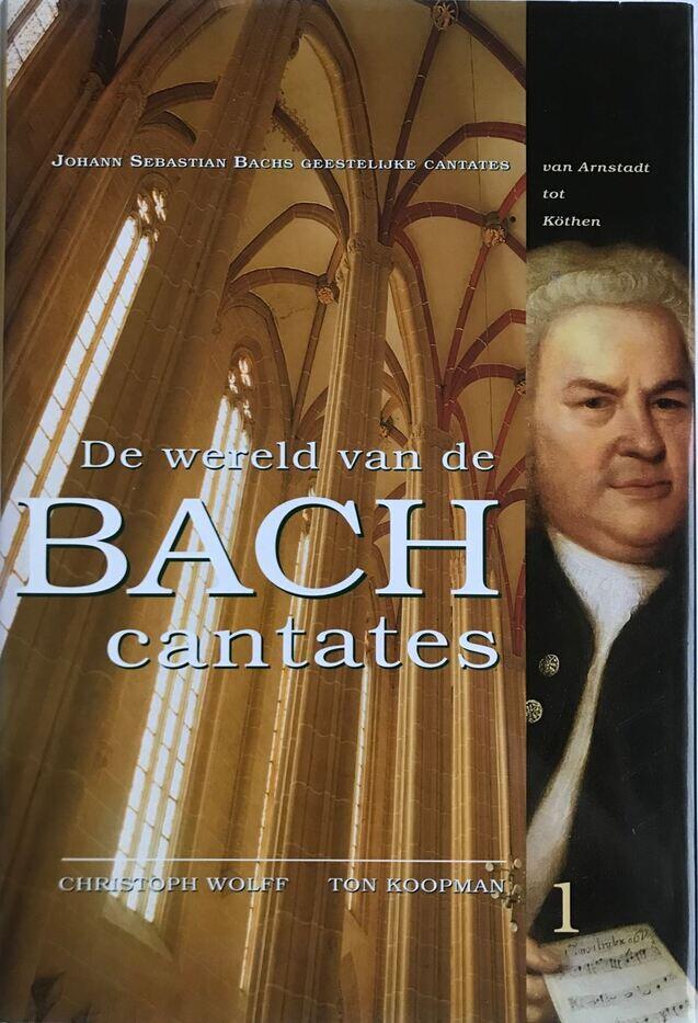 De wereld van de Bach cantates. deel 1: Johann Sebastian Bachs geestelijke cantates van Arnstadt tot Köthen