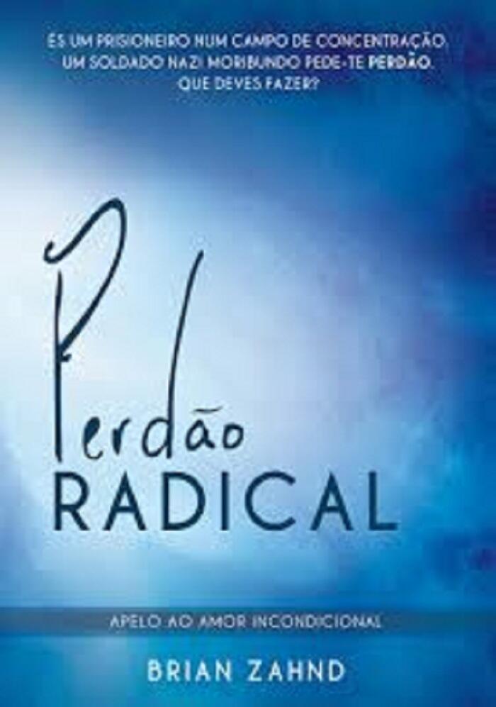 Perdão Radical - Apelo ao Amor Incondicional