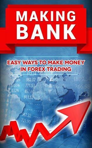 Making Bank: Easy Ways to Make Money in Forex Trading