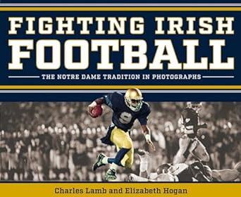Fighting Irish Football: The Notre Dame Tradition in Photographs