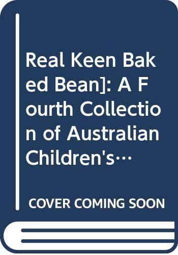 Real Keen Baked Bean: A Fourth Collection of Australian Children's Chants and Rhymes