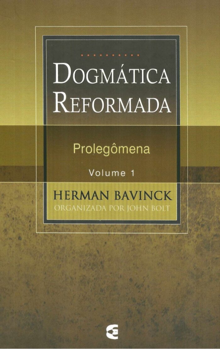 Dogmática Reformada Volume 1 : Prolegômena