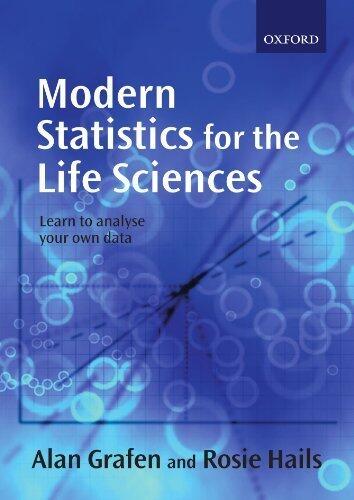 Modern Statistics for the Life Sciences 1st edition by Grafen, Alan, Hails, Rosie (2002) Paperback