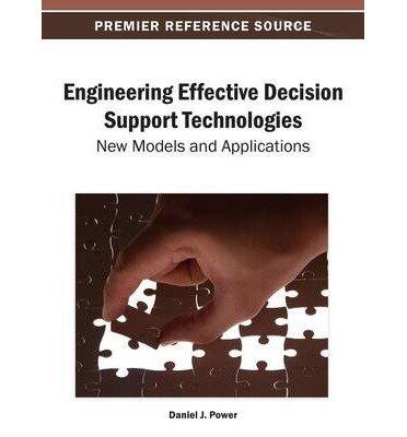 Engineering Effective Decision Support Technologies: New Models and Applications