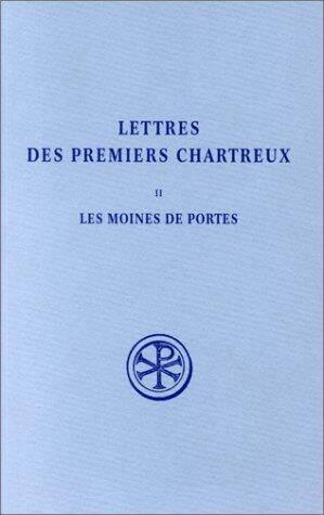 Lettres des premiers chartreux, tome II : Les moines de Portes. Bernard - Jean - Étienne