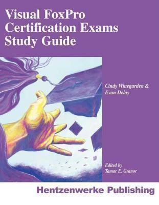 Visual FoxPro Certification Exams Study Guide