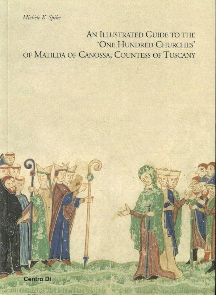 Rare Michele K Spike / Illustrated Guide to the 'One Hundred Churches' of Matilda - Firenze: Centro Di, 2015 [Paperback] Spike, Michele K.
