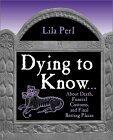 Dying to Know: About Death, Funeral Customs, and Final Resting Places