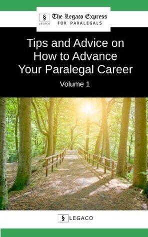 Tips and Advice on How to Advance Your Paralegal Career - Volume 1
