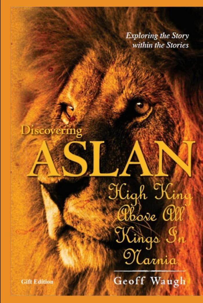 Discovering Aslan: High King above all Kings in Narnia (Gift Edition): The Lion of Judah - a devotional commentary on The Chronicles of Narnia by C. S. Lewis