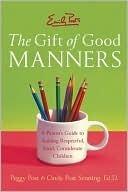 Emily Post's Gift of Good Manners: A Parent's Guide to Raising Respectful, Kind, Considerate Children