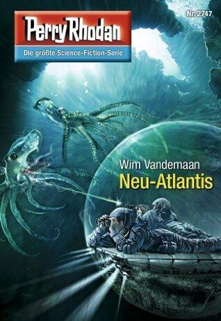 Perry Rhodan 2747: Neu-Atlantis: Perry Rhodan-Zyklus "Das Atopische Tribunal" (Perry Rhodan-Die Gröβte Science- Fiction- Serie)