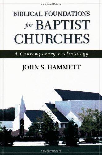 Biblical Foundations for Baptist Churches: A Contemporary Ecclesiology by Hammett, John S. unknown edition [Paperback(2005)]