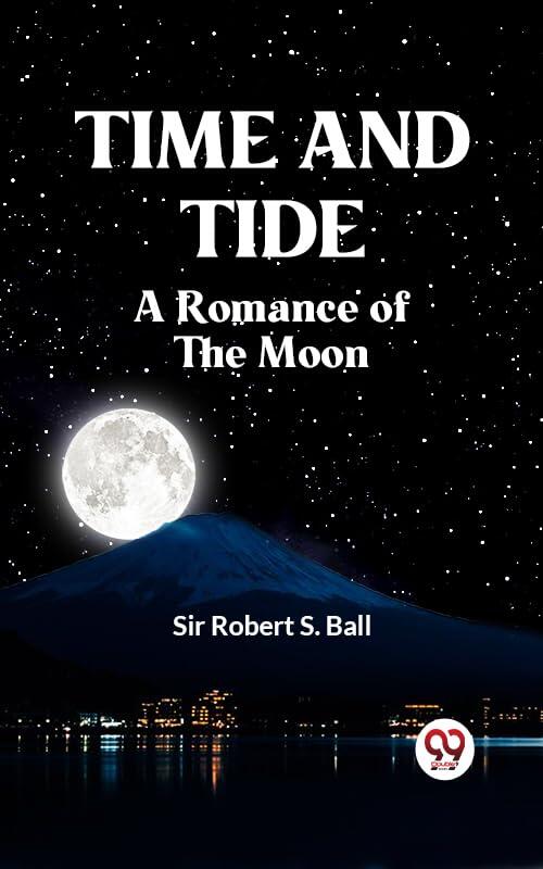 TIME AND TIDE A Romance of the Moon
