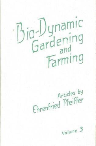 Bio-Dynamic Gardening and Farming, Volume 3