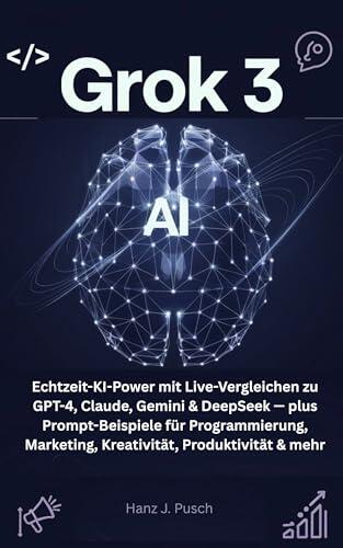 Grok 3: Echtzeit-KI-Power mit Live-Vergleichen zu GPT-4, Claude, Gemini & DeepSeek — plus Prompt-Beispiele für Programmierung, Marketing, Kreativität, Produktivität & mehr