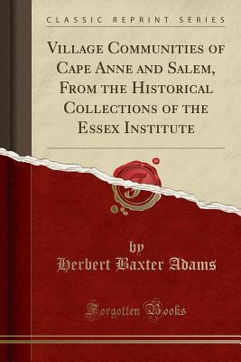 Village Communities of Cape Anne and Salem, From the Historical Collections of the Essex Institute