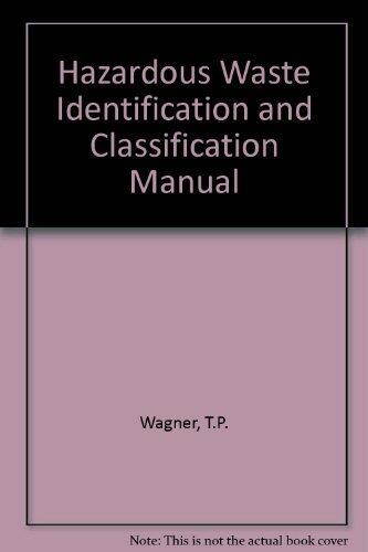 Hazardous Waste Identification and Classification Manual: Identification of Hazardous Wastes Under RCRA and Classification of Hazardous Wastes Under
