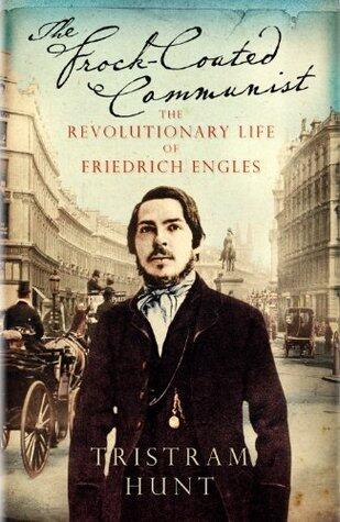 The Frock-Coated Communist: The Revolutionary Life of Friedrich Engels