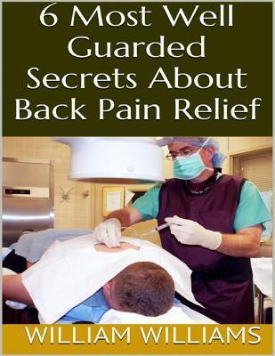 6 Most Well Guarded Secrets about Back Pain Relief