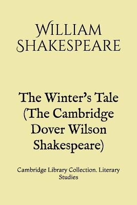 The Winter's Tale (The Cambridge Dover Wilson Shakespeare): Cambridge Library Collection. Literary Studies