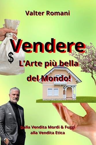 Vendere: l'Arte più bella del mondo: Come passare dalla vendita Mordi & Fuggi alla Vendita Etica (HiRes361 - Strumenti utili per la gestione efficace delle Risorse Umane Vol. 17)