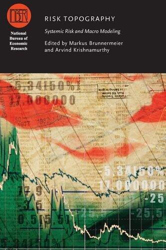 Risk Topography: Systemic Risk and Macro Modeling (National Bureau of Economic Research Conference Report)