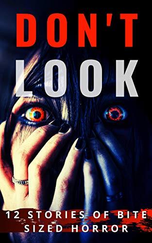 Don't Look: 12 Stories of Bite Sized Horror