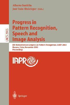 Progress in Pattern Recognition, Speech and Image Analysis: 8th Iberoamerican Congress on Pattern Recognition, CIARP 2003, Havana, Cuba, November ...
