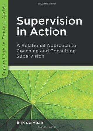 Supervision in Action: A Relational Approach to Coaching and Consulting Supervision