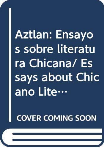 Aztlan: Ensayos Sobre Literatura Chicana / Essays About Chicano Literature