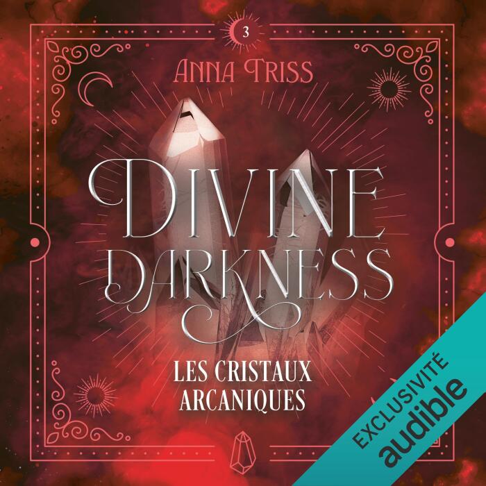 Les cristaux arcaniques: Divine Darkness - Vol. 3
