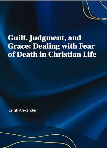 Guilt, Judgment, and Grace: Dealing with Fear of Death in Christian Life