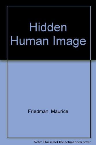 Hidden Human Image: A Heartening Answer to the Dehumanizing Threats of Our Age