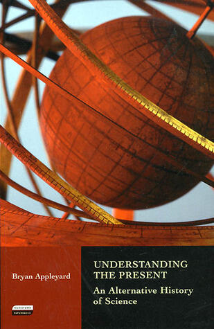 Understanding the Present: An Alternative History of Science
