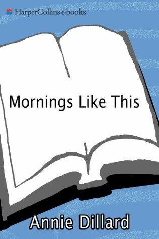 Mornings Like This: Found Poems - Witty, Moving Poetry from Van Gogh's Letters and Old Books by Beloved Author Annie Dillard