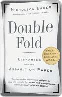 Double Fold: Libraries and the Assault on Paper