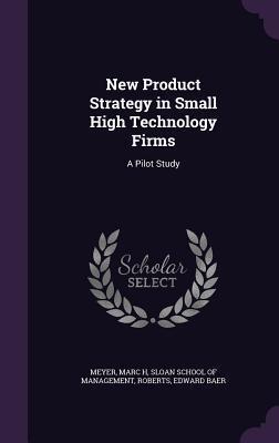 New Product Strategy in Small High Technology Firms: A Pilot Study