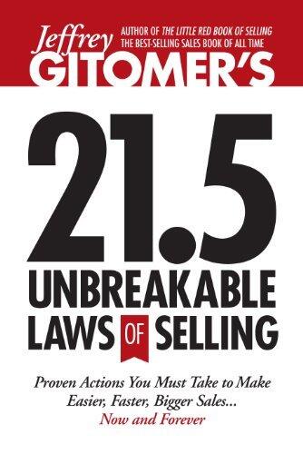 Jeffrey Gitomer's 21.5 Unbreakable Laws of Selling: Proven Actions You Must Take to Make Easier, Faster, Bigger Sales...Now and Forever