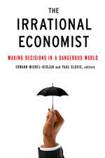 Irrational Economist: Making Decisions in a Dangerous World