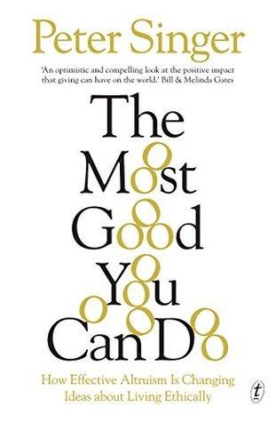 The Most Good You Can Do: How Effective Altruism Is Changing Ideas about Living Ethically