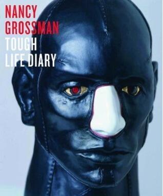 Nancy Grossman: Tough Life Diary