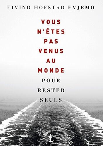Vous n'êtes pas venus au monde pour rester seuls: roman traduit du norvégien par Terje Sinding (En lettres d'ancre)