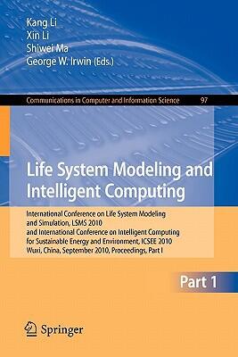 Life System Modeling and Intelligent Computing: International Conference on Life System Modeling and Simulation, LSMS 2010, and International Conference on Intelligent Computing in Computer and Information Science (Volume 97)