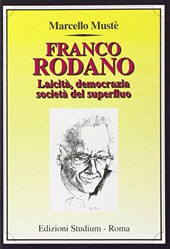Franco Rodano. Laicità, democrazia, società del superfluo