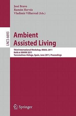 Ambient Assisted Living: Third International Workshop, IWAAL 2011, Held at IWANN 2011, Torremolinos-Málaga, Spain, June 8-10, 2011, Proceedings